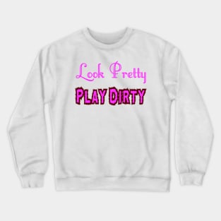 Look Pretty - Play Dirty Crewneck Sweatshirt